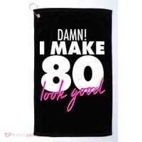 Damn! I Make 80 Look Good Birthday Golf Towel thumb 0