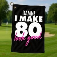 Damn! I Make 80 Look Good Birthday Golf Towel thumb 1