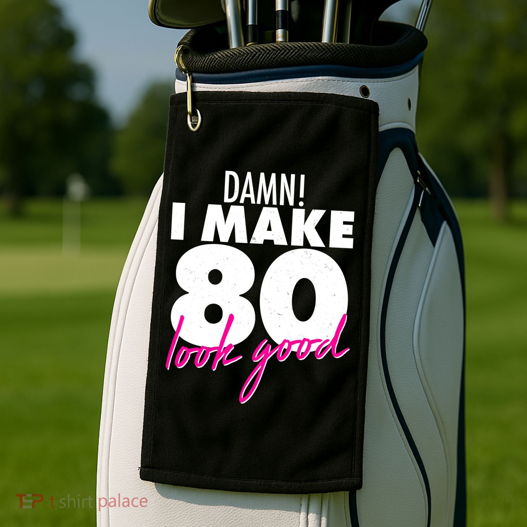 Damn! I Make 80 Look Good Birthday Golf Towel
