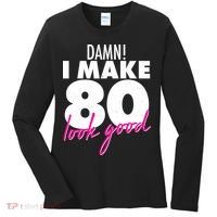 Damn! I Make 80 Look Good Birthday Women's Long Sleeve Shirt thumb 0