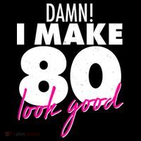 Damn! I Make 80 Look Good Birthday Women's Long Sleeve Shirt thumb 2