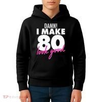 Damn! I Make 80 Look Good Birthday Kids Hoodie thumb 4