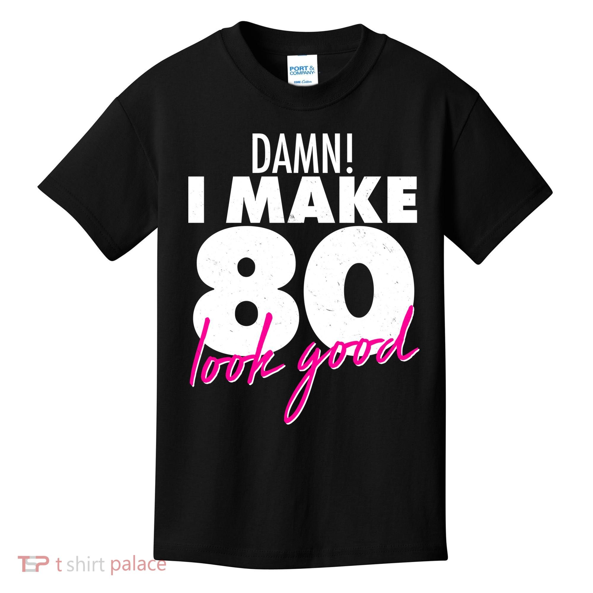 Damn! I Make 80 Look Good Birthday Kids T-Shirt