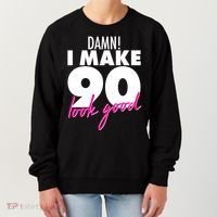 Damn! I Make 90 Look Good Birthday Women's Sweatshirt thumb 0