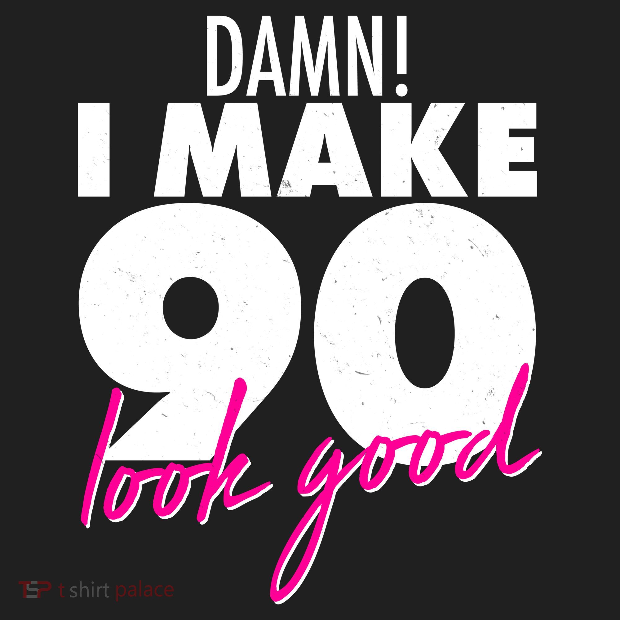 Damn! I Make 90 Look Good Birthday Women's Sweatshirt