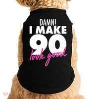 Damn! I Make 90 Look Good Birthday Doggie Tank thumb 0