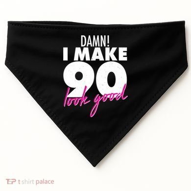 Damn! I Make 90 Look Good Birthday USA-Made Doggie Bandana