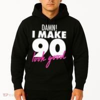 Damn! I Make 90 Look Good Birthday Hoodie thumb 2