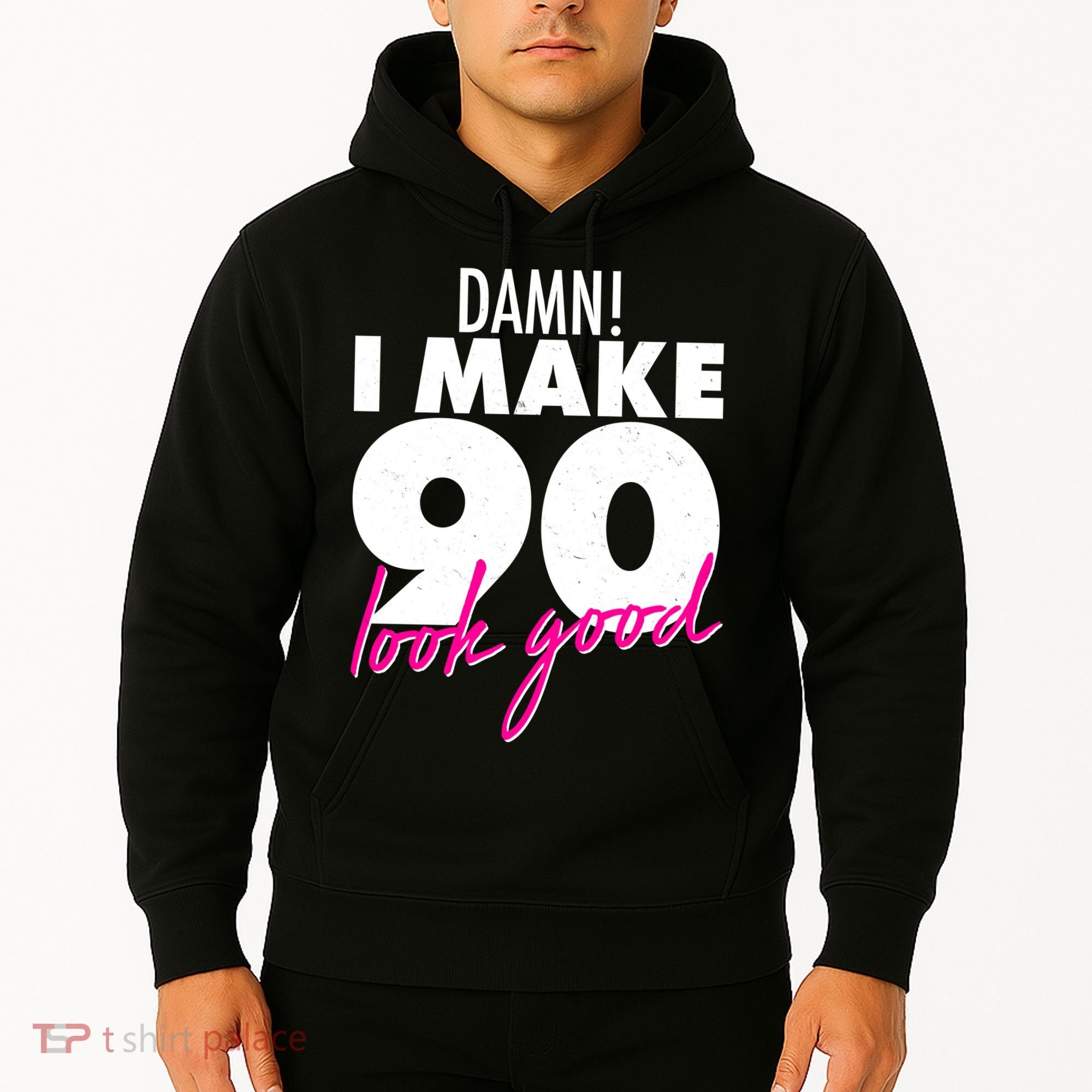 Damn! I Make 90 Look Good Birthday Hoodie