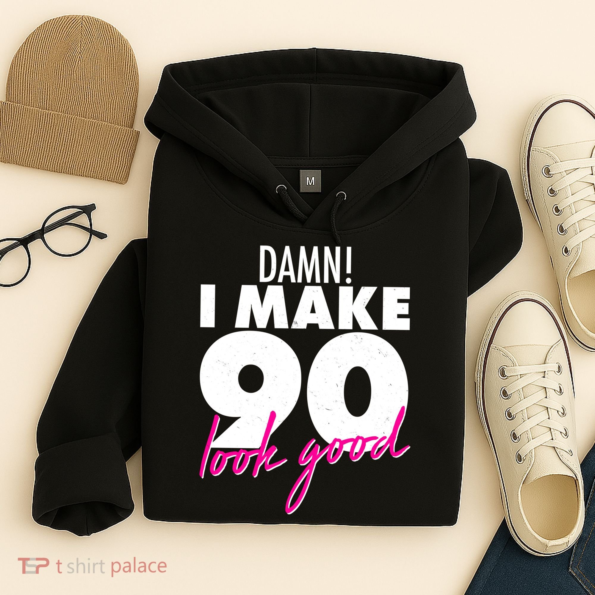 Damn! I Make 90 Look Good Birthday Hoodie