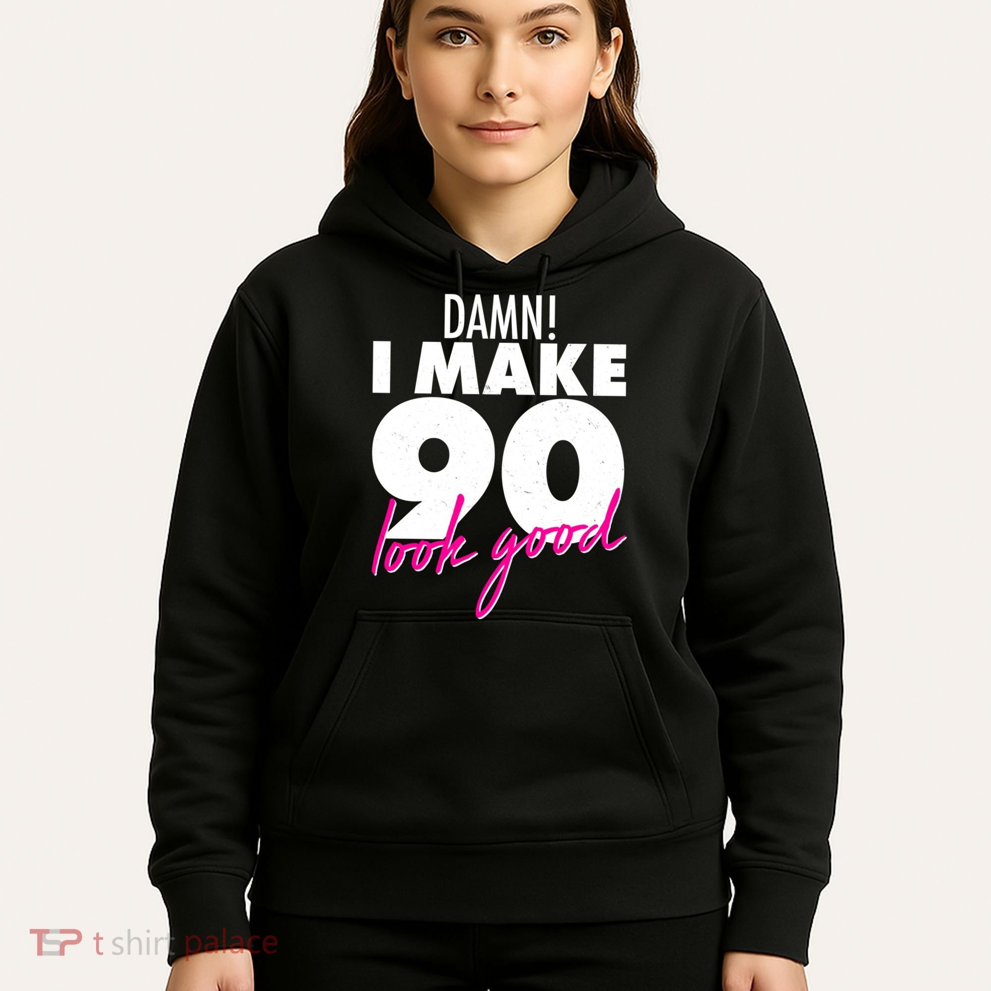 Damn! I Make 90 Look Good Birthday Hoodie