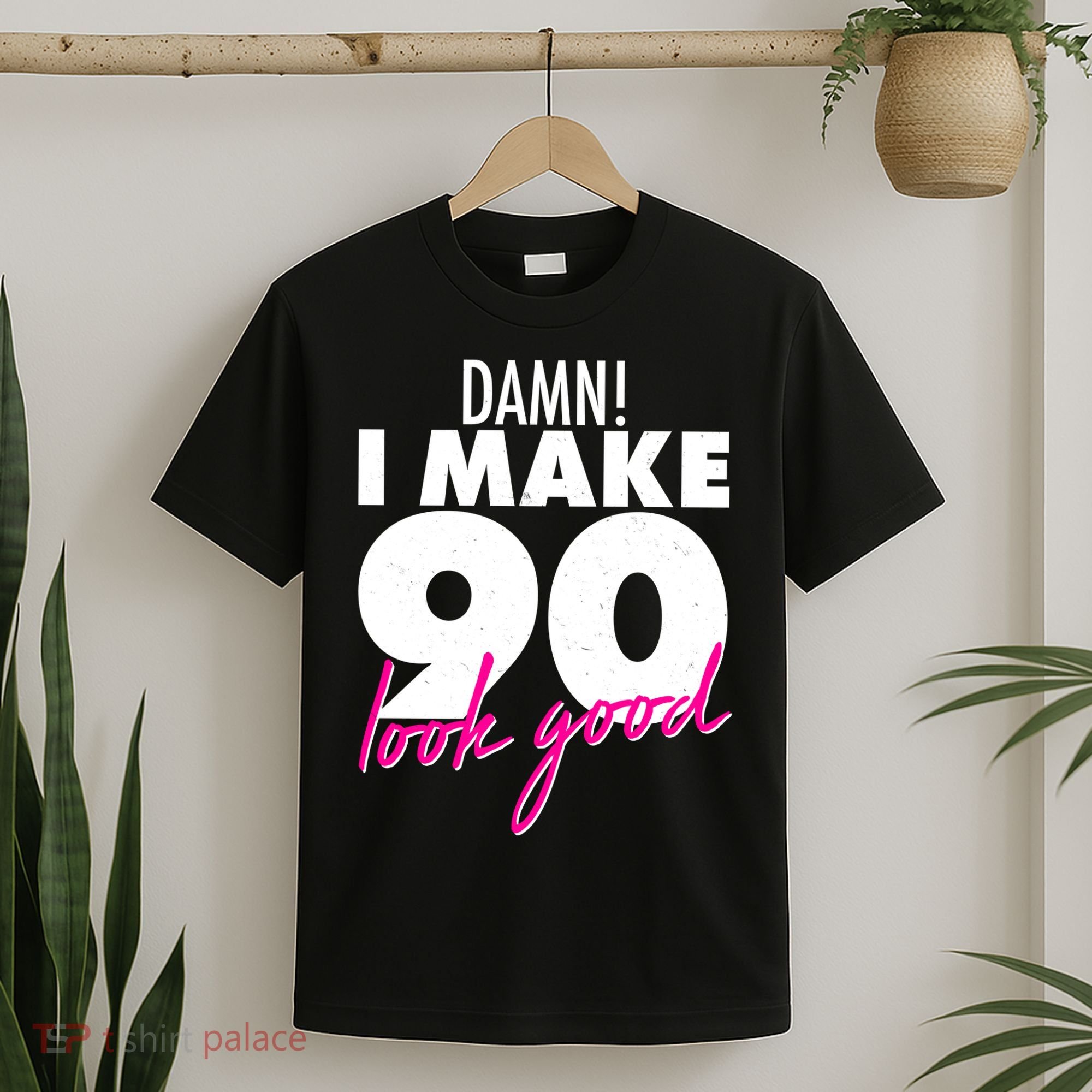 Damn! I Make 90 Look Good Birthday T-Shirt