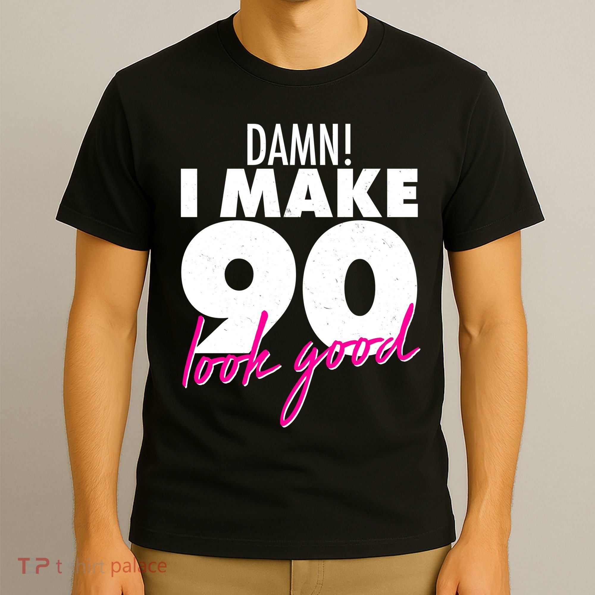 Damn! I Make 90 Look Good Birthday T-Shirt