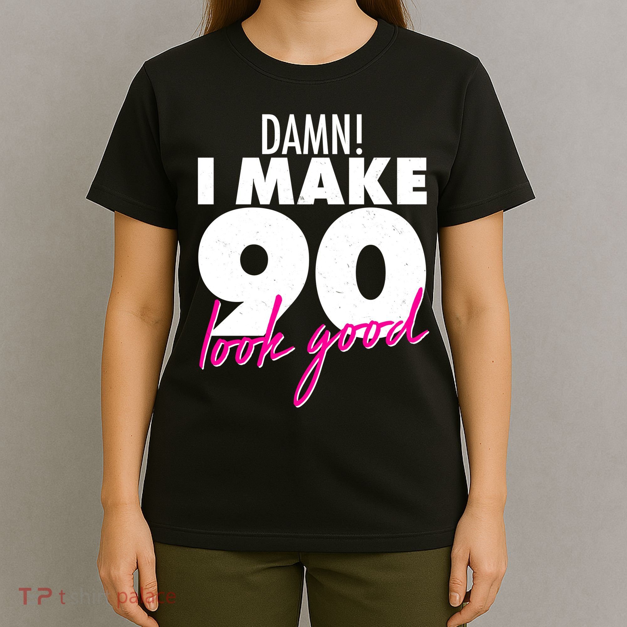 Damn! I Make 90 Look Good Birthday T-Shirt