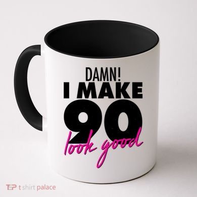 Damn! I Make 90 Look Good Birthday Coffee Mug