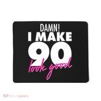 Damn! I Make 90 Look Good Birthday Mousepad thumb 0
