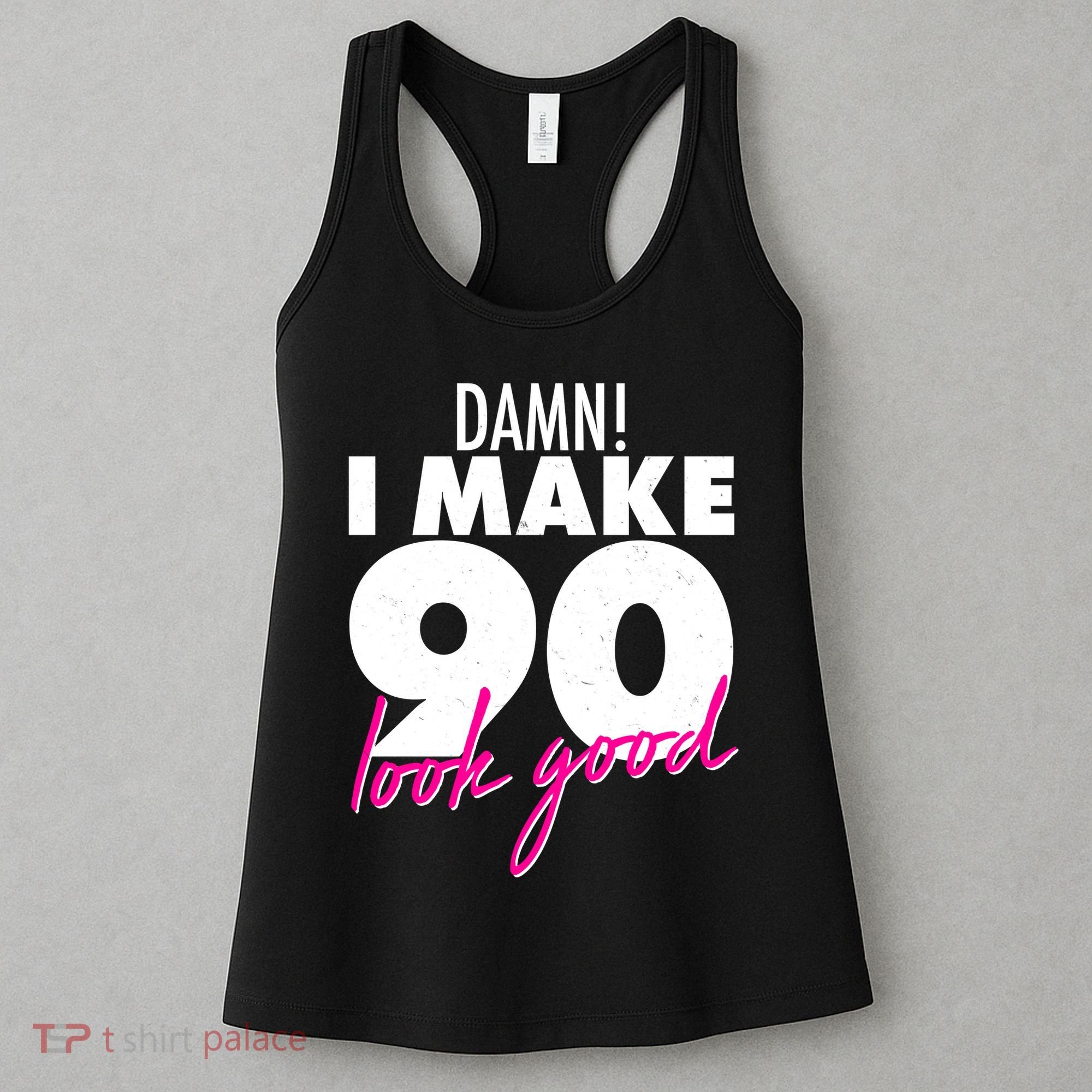 Damn! I Make 90 Look Good Birthday Women's Tank Top