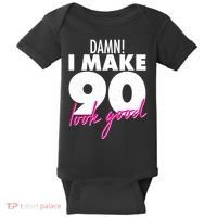 Damn! I Make 90 Look Good Birthday Baby Bodysuit thumb 0