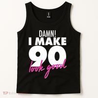 Damn! I Make 90 Look Good Birthday Tank Top thumb 2