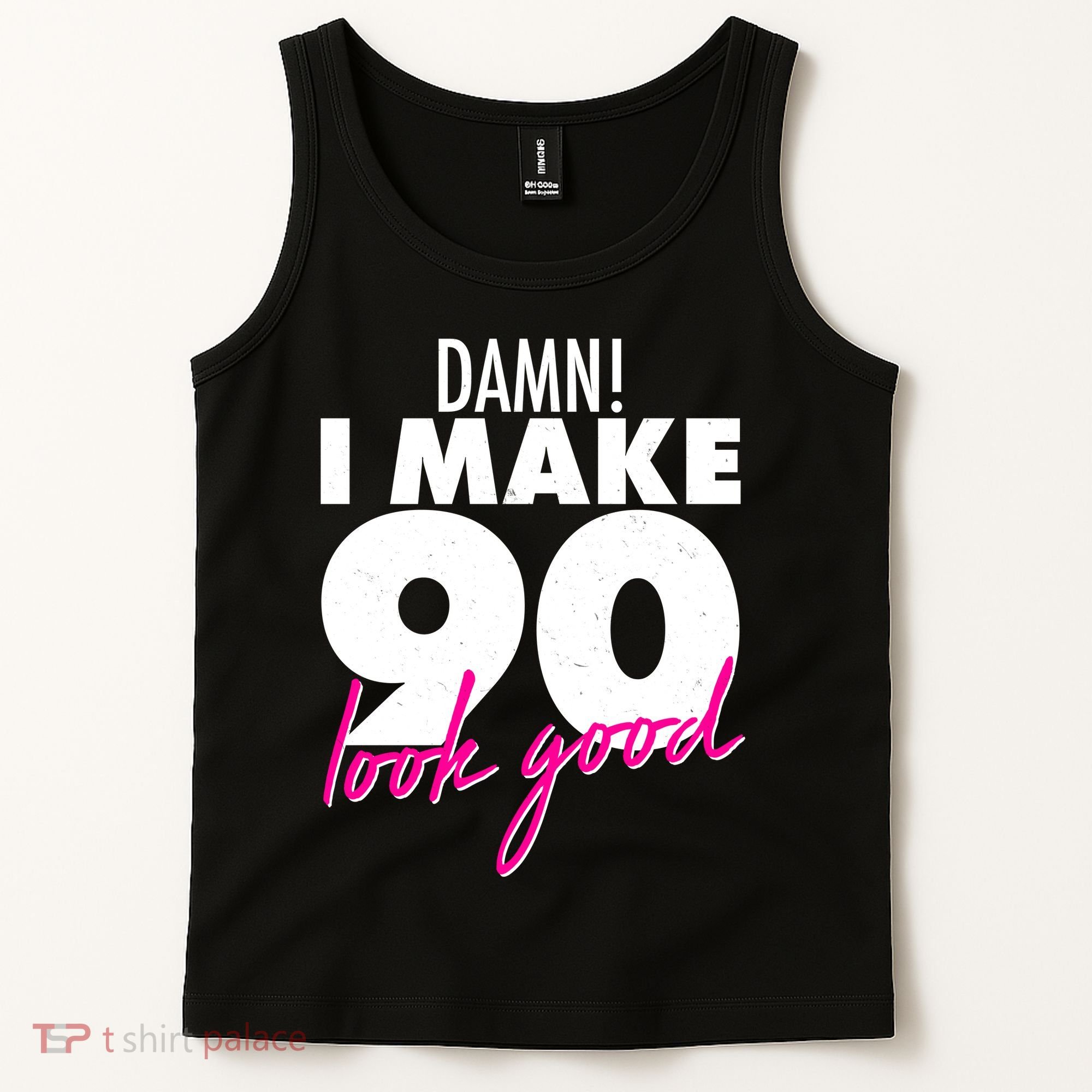 Damn! I Make 90 Look Good Birthday Tank Top