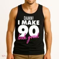 Damn! I Make 90 Look Good Birthday Tank Top thumb 3