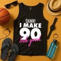 Damn! I Make 90 Look Good Birthday Tank Top thumb 4