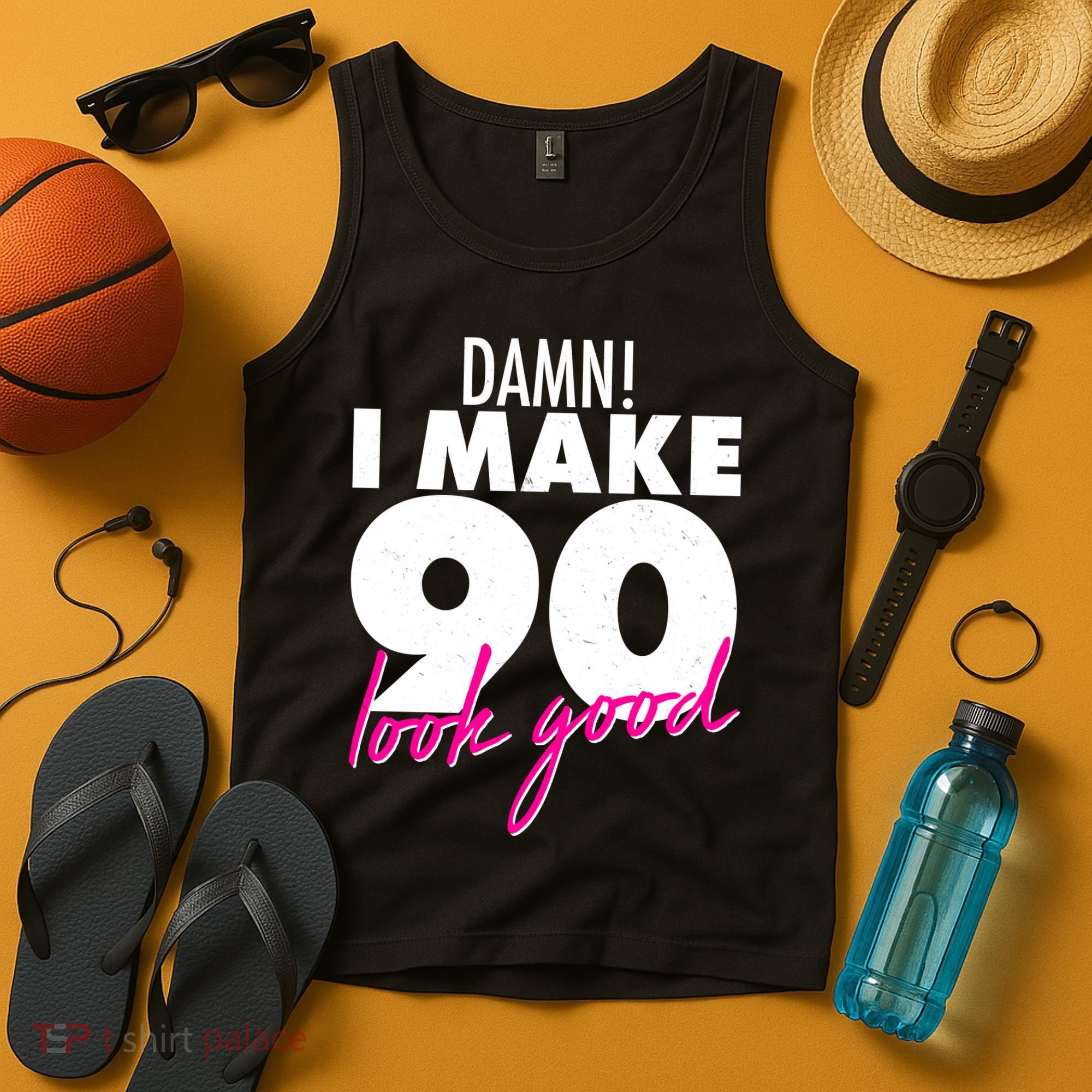 Damn! I Make 90 Look Good Birthday Tank Top