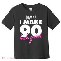 Damn! I Make 90 Look Good Birthday Toddler T-Shirt thumb 0