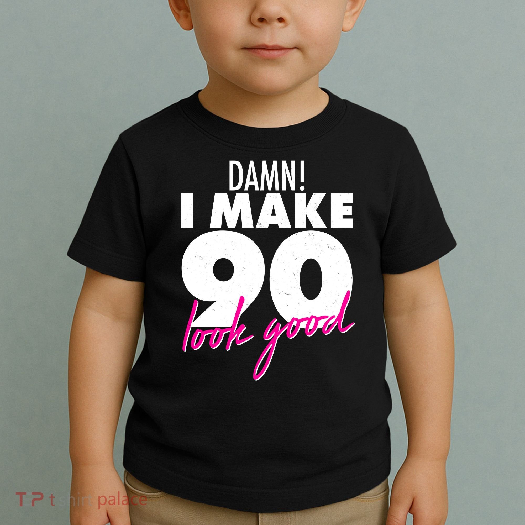 Damn! I Make 90 Look Good Birthday Toddler T-Shirt