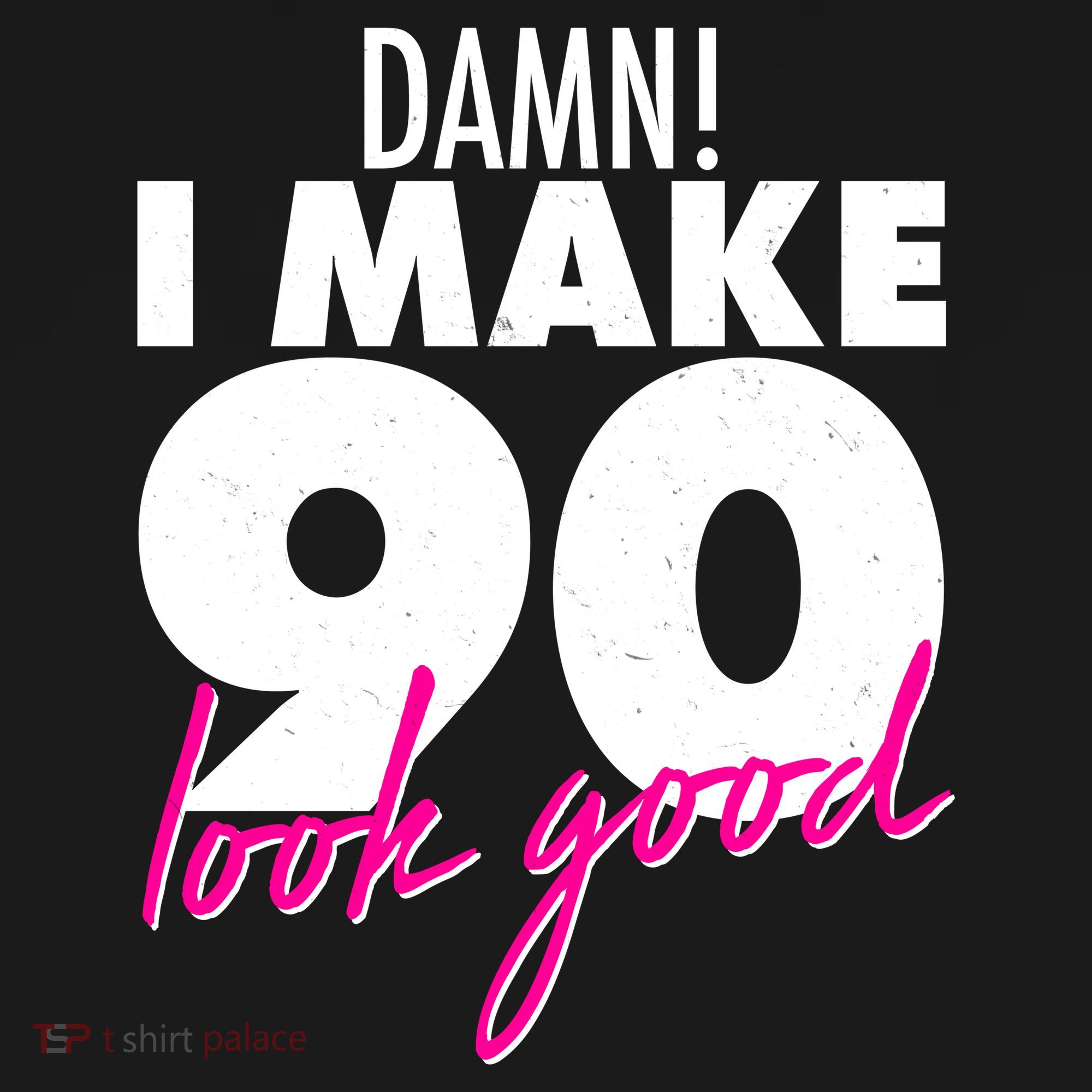 Damn! I Make 90 Look Good Birthday Toddler T-Shirt