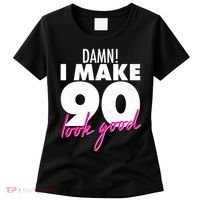 Damn! I Make 90 Look Good Birthday Women's T-Shirt thumb 0