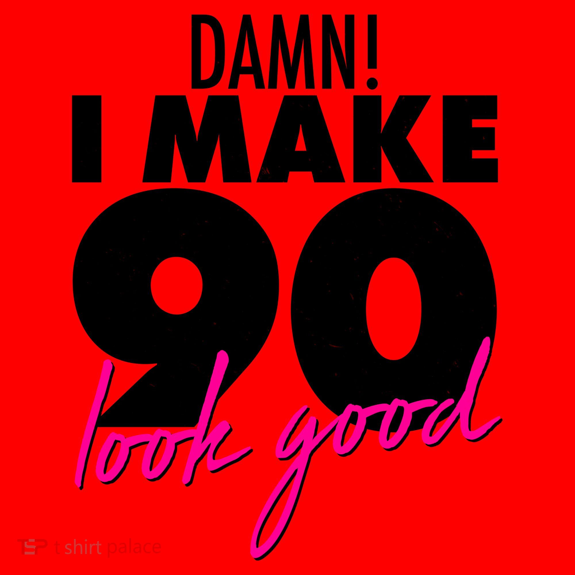 Damn! I Make 90 Look Good Birthday Santa Hat