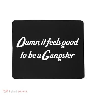 Damn It Feels Good To Be A Gangster Mousepad