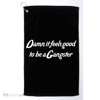 Damn It Feels Good To Be A Gangster Golf Towel