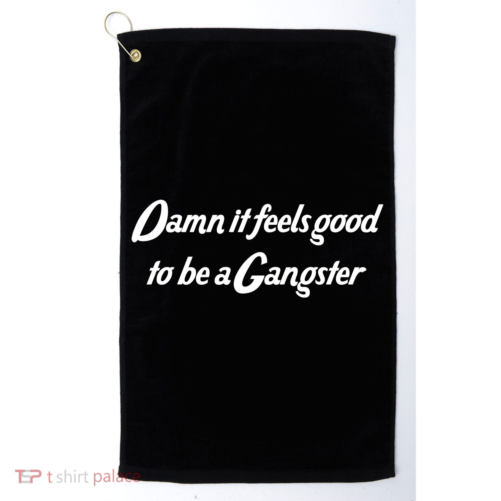 Damn It Feels Good To Be A Gangster Golf Towel