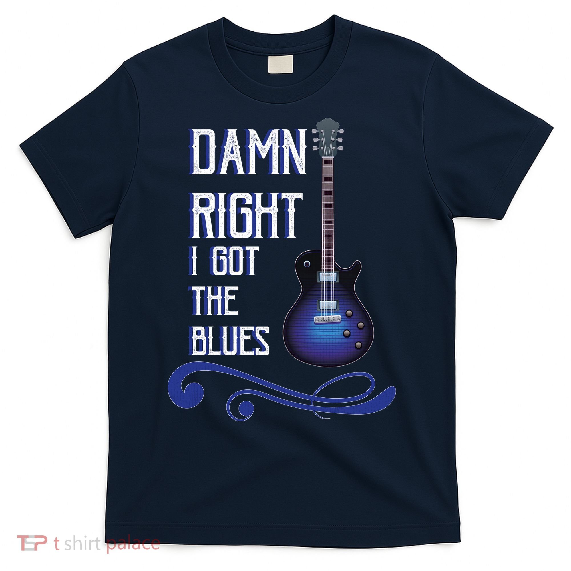 Damn Right I Got The Blues Guitar T-Shirt