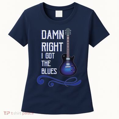 Damn Right I Got The Blues Guitar Women's T-Shirt