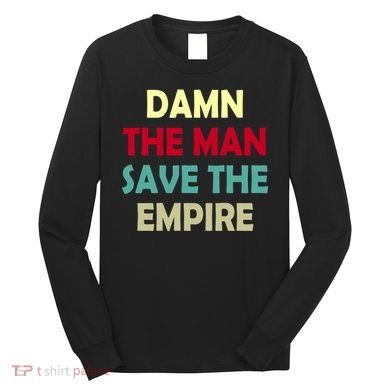 Damn The Man Save The Empire Long Sleeve Shirt