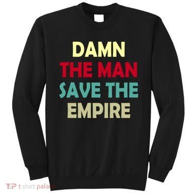 Damn The Man Save The Empire Sweatshirt