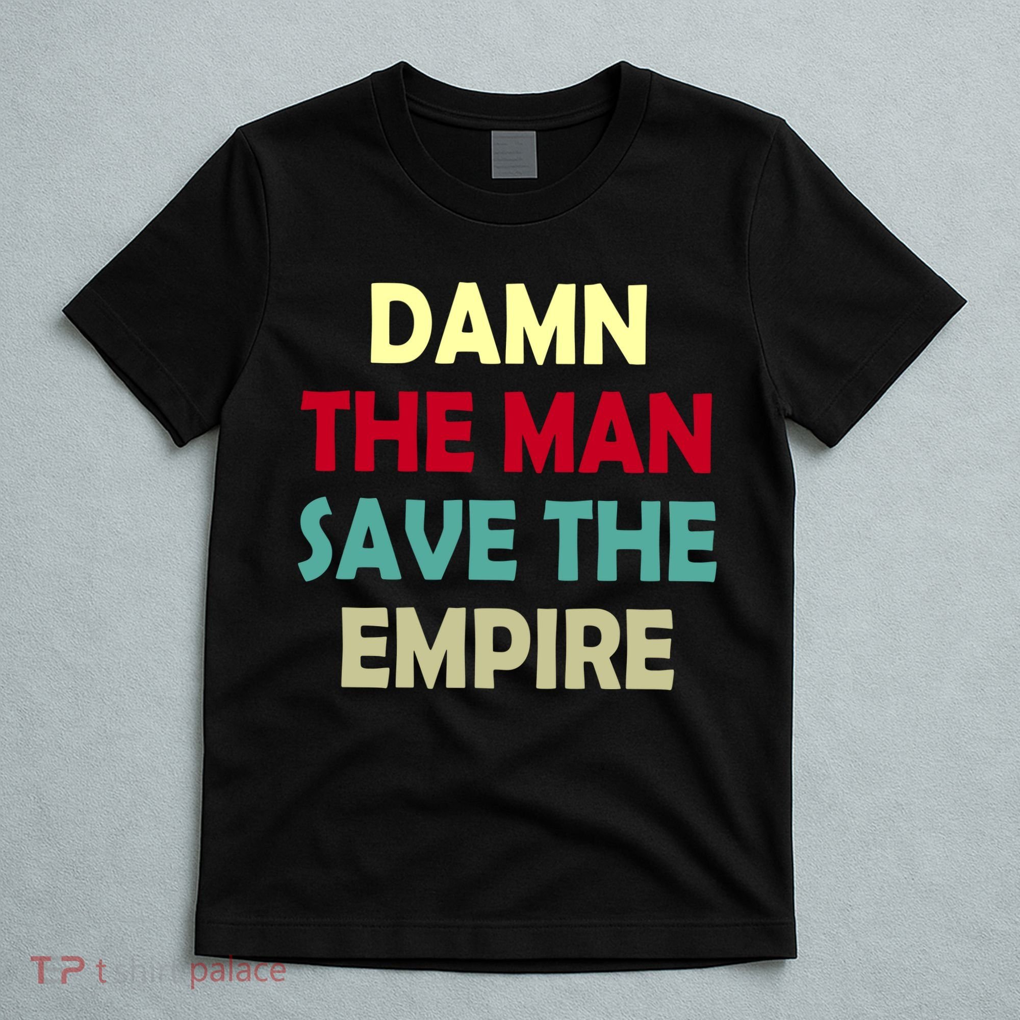 Damn The Man Save The Empire T-Shirt