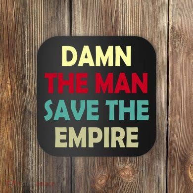 Damn The Man Save The Empire Coaster