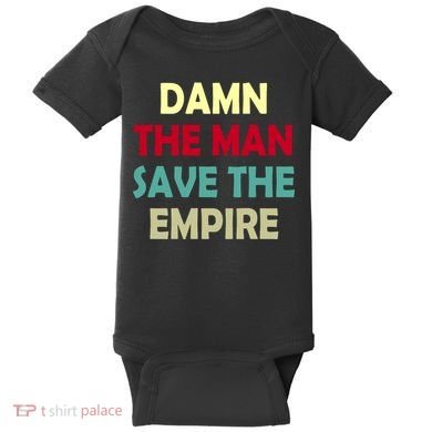 Damn The Man Save The Empire Baby Bodysuit