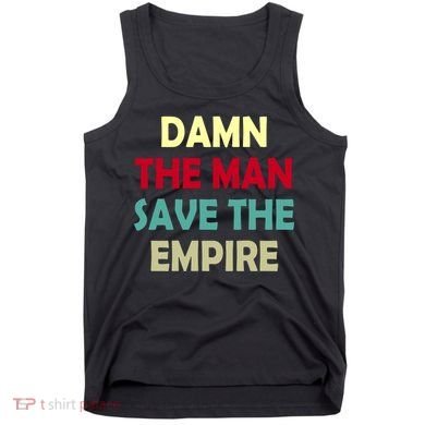 Damn The Man Save The Empire Tank Top