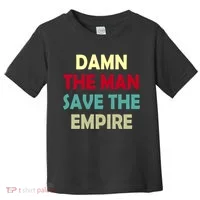 Damn The Man Save The Empire Toddler T-Shirt thumb 0