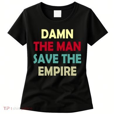 Damn The Man Save The Empire Women's T-Shirt