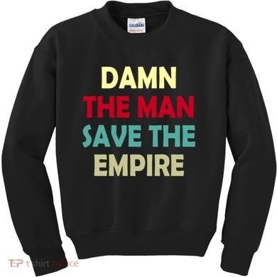 Damn The Man Save The Empire Kids Sweatshirt
