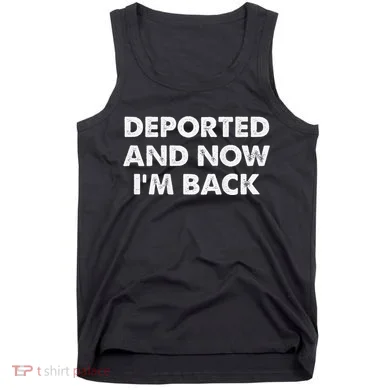 Deported And Now IM Back Funny Tank Top
