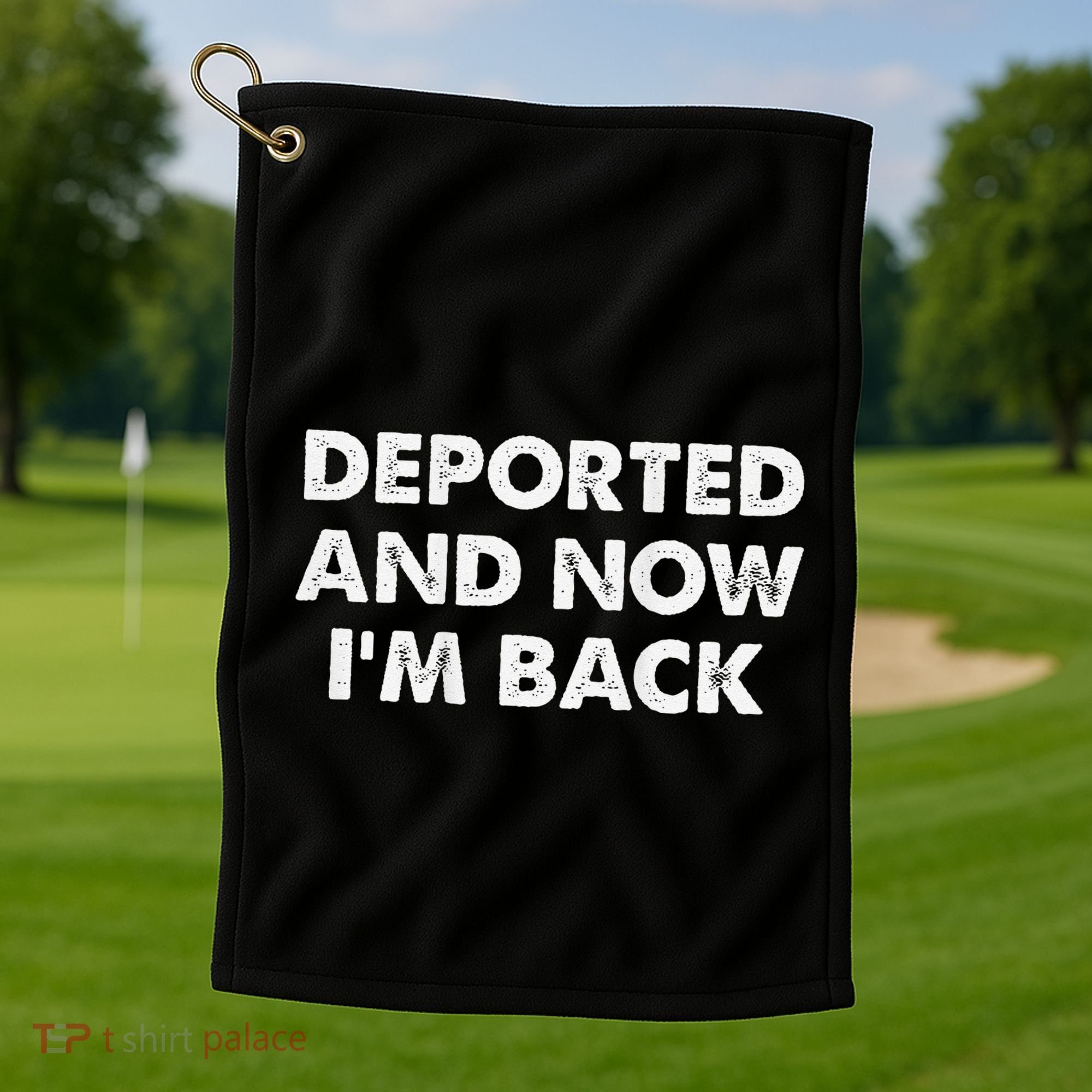 Deported And Now IM Back Funny Golf Towel