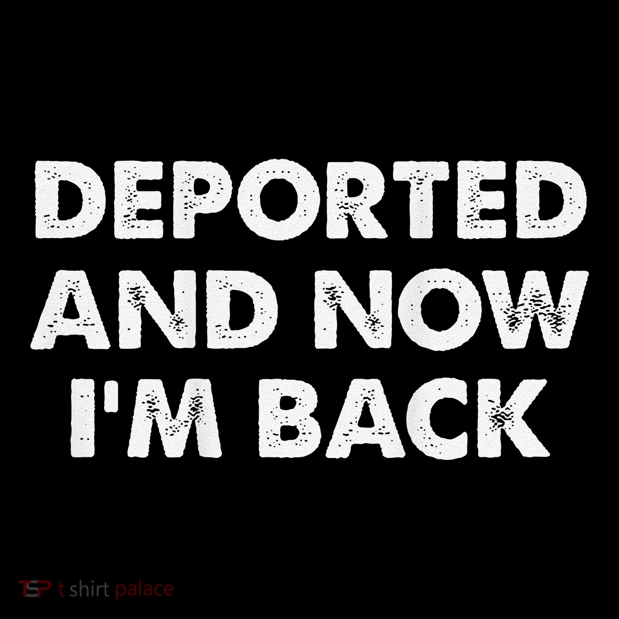 Deported And Now IM Back Funny Toddler T-Shirt