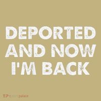 Deported And Now IM Back Funny T-Shirt thumb 7